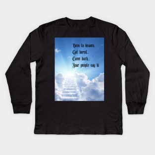 Been to heaven... Kids Long Sleeve T-Shirt